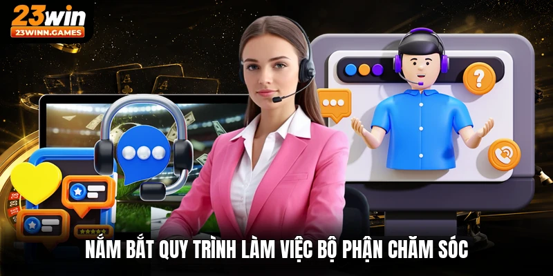 Nắm bắt quy trình làm việc bộ phận chăm sóc