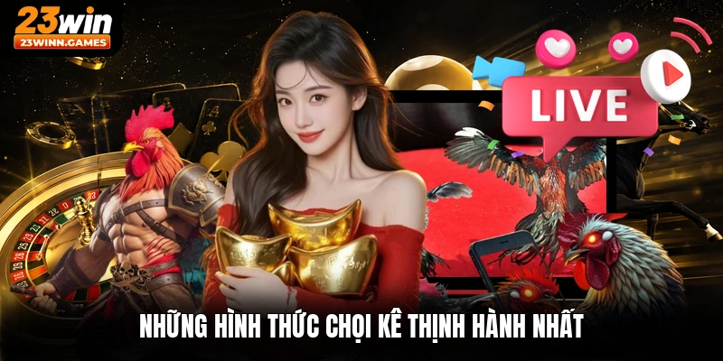 Những hình thức chọi kê thịnh hành nhất