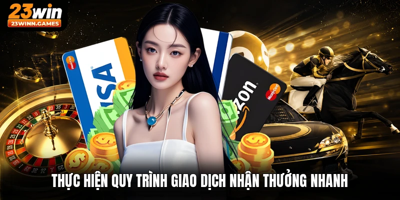Thực hiện quy trình giao dịch nhận thưởng nhanh