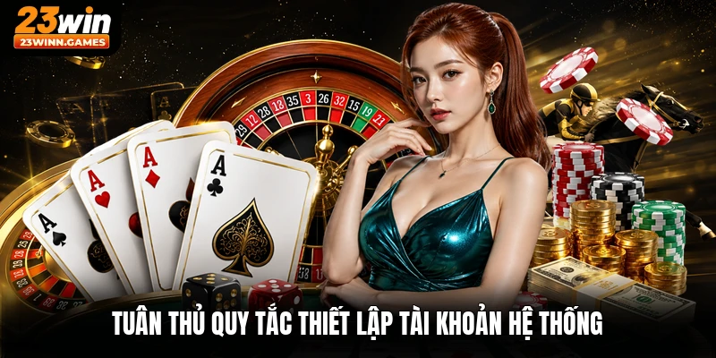 Tuân thủ quy tắc thiết lập tài khoản hệ thống